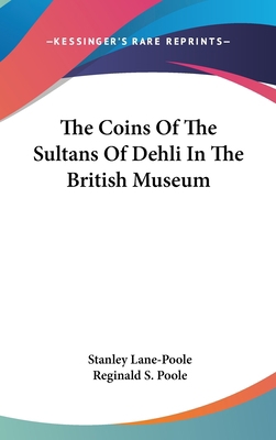 The Coins Of The Sultans Of Dehli In The Britis... 0548213003 Book Cover