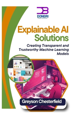 Explainable AI Solutions: Creating Transparent ... B0DV4872K2 Book Cover