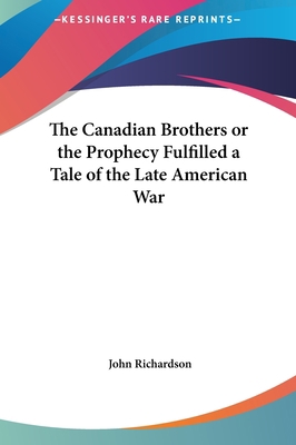 The Canadian Brothers or the Prophecy Fulfilled... 1161458883 Book Cover