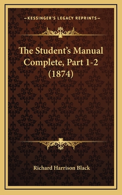 The Student's Manual Complete, Part 1-2 (1874) 1167305876 Book Cover