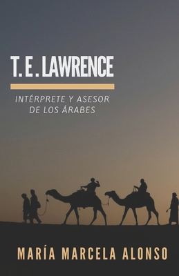 T.E. Lawrence: Intérprete y asesor de los árabes [Spanish] 1521309922 Book Cover