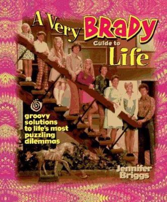 A Very Brady Guide to Life: Groovy Solutions to... 1558534474 Book Cover