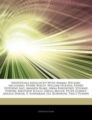 Articles on Individuals Associated with Animal Welfare, Including : Henry Bergh, William Holden, Henry Stephens Salt, Amanda Blake, Anna Kingsford, Ste