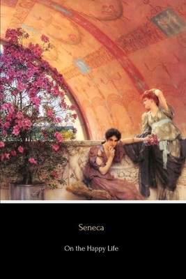 On the Happy Life (Illustrated): De Vita Beata 1549824988 Book Cover