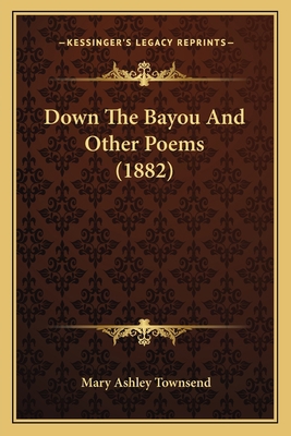 Down The Bayou And Other Poems (1882) 1163897434 Book Cover