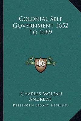 Colonial Self Government 1652 To 1689 116274832X Book Cover