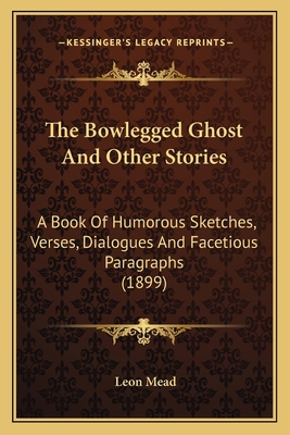 The Bowlegged Ghost And Other Stories: A Book O... 1163992178 Book Cover