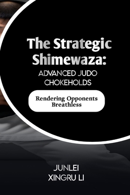 The Strategic Shimewaza: Advanced Judo Chokehol...            Book Cover