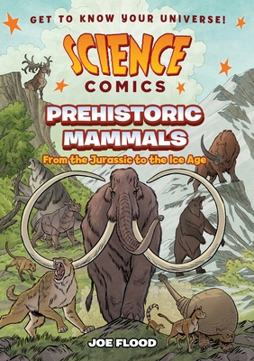 Science Comics: Prehistoric Mammals: From the J... 1250868424 Book Cover