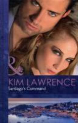 Santiago's Command. Kim Lawrence 0263227847 Book Cover