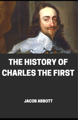 The History of the charles the first illustrated