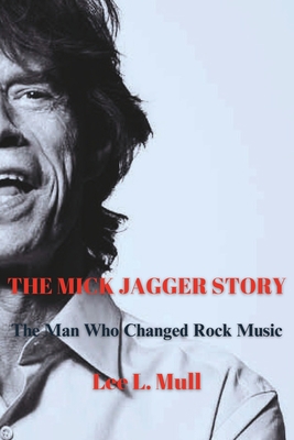 The Mick Jagger Story: The Man Who Changed Rock... B0CD16179S Book Cover
