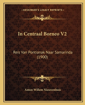 In Centraal Borneo V2: Reis Van Pontianak Naar ... [Dutch] 1166623068 Book Cover
