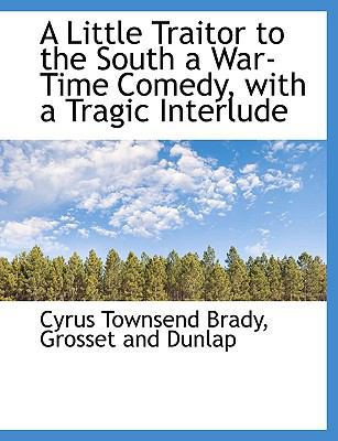A Little Traitor to the South a War-Time Comedy... 1140062565 Book Cover