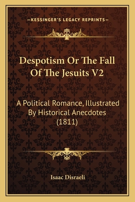 Despotism Or The Fall Of The Jesuits V2: A Poli... 1165425653 Book Cover