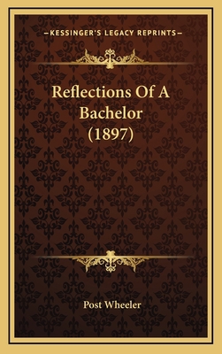 Reflections Of A Bachelor (1897) 1167088433 Book Cover