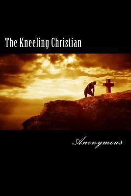 The Kneeling Christian 1481274325 Book Cover