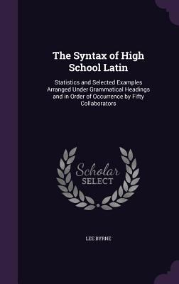 The Syntax of High School Latin: Statistics and... 1359756485 Book Cover