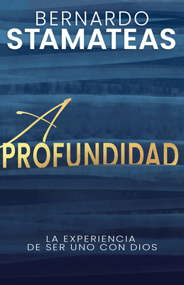 A Profundidad: La Experiencia de Ser Uno Con Dios [Spanish] B0BXGGG4BK Book Cover
