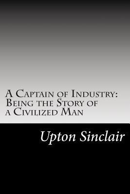 A Captain of Industry: Being the Story of a Civ... 1502825546 Book Cover