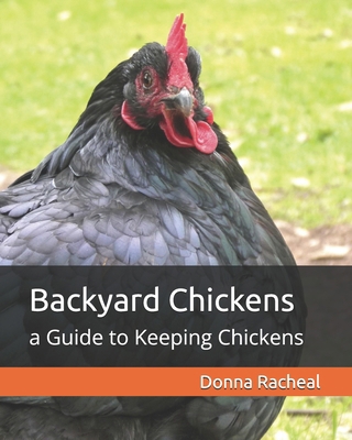 Backyard Chickens: a Guide to Keeping Chickens B0BS8R6MDY Book Cover