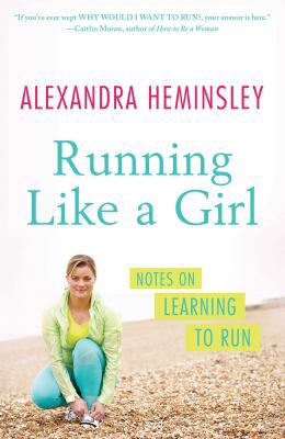 Running Like a Girl: Notes on Learning to Run 1476750335 Book Cover