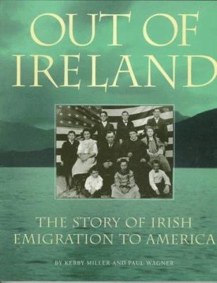 Out of Ireland: The Story of Irish Emigration t... 1570981809 Book Cover