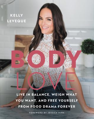 Body Love: Live in Balance, Weigh What You Want... 0062569155 Book Cover