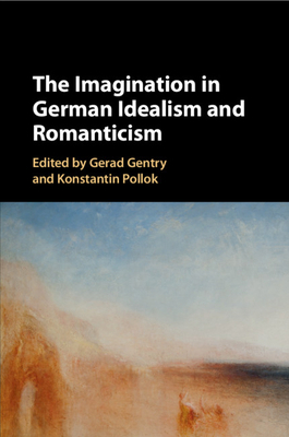 The Imagination in German Idealism and Romanticism 1316647862 Book Cover