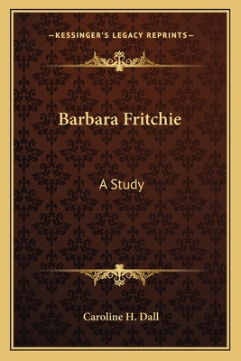 Barbara Fritchie: A Study 1163756776 Book Cover