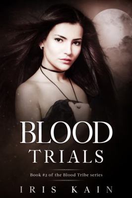 Blood Trials : Book #2 of the Blood Tribe Trilogy