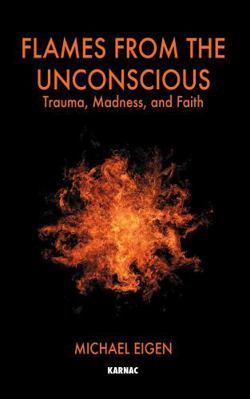 Flames from the Unconscious: Trauma, Madness, a... 1855756994 Book Cover