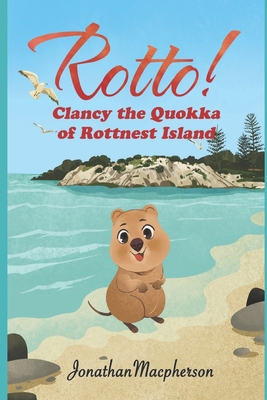 Rotto!: Clancy the Quokka of Rottnest Island 1691797677 Book Cover