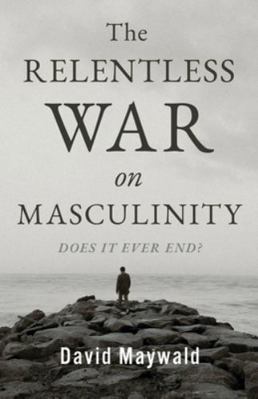 The Relentless War on Masculinity: Does it Ever... B0G2N1S4HX Book Cover