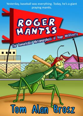Roger Mantis: The Remarkable Metamorphosis of R... 1946700304 Book Cover