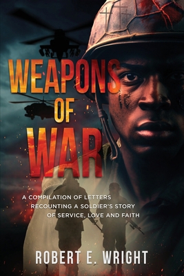 Weapons of War: A Compilation of Letters Recoun... B0F3FJPD27 Book Cover