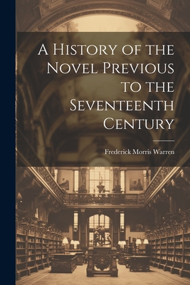 A History of the Novel Previous to the Seventee... 1022111450 Book Cover