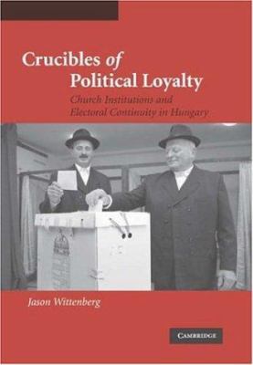 Crucibles of Political Loyalty 0521849128 Book Cover