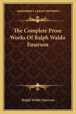 The Complete Prose Works Of Ralph Waldo Emerson 1162975989 Book Cover