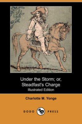 Under the Storm; Or, Steadfast's Charge (Illust... 1406555517 Book Cover