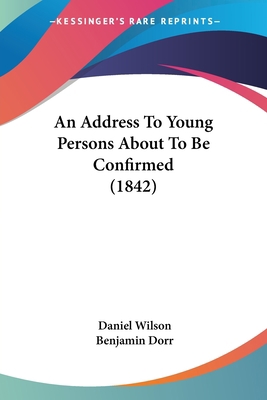 An Address To Young Persons About To Be Confirm... 0548715041 Book Cover