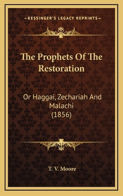The Prophets of the Restoration: Or Haggai, Zec... 1164404563 Book Cover