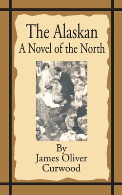 The Alaskan: A Novel of the North 1589634357 Book Cover