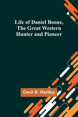 Life of Daniel Boone, the Great Western Hunter ... 9356904421 Book Cover