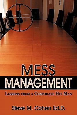 Mess Management: Lessons from a Corporate Hit Man 1452058660 Book Cover