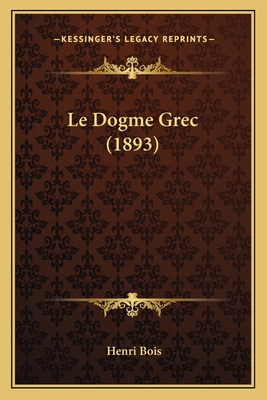 Le Dogme Grec (1893) [French] 1167606558 Book Cover
