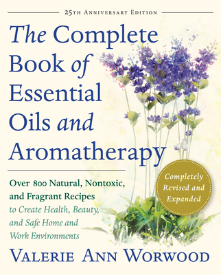 The Complete Book of Essential Oils and Aromath... 1577311396 Book Cover