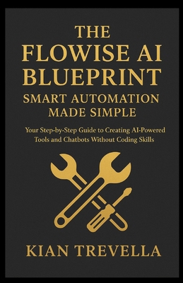 The Flowise AI Blueprint: Smart Automation Made... B0FXG3WRG9 Book Cover