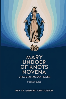 Mary Undoer of Knots Novena -Unfailing Novena P... B0DNWDH6GQ Book Cover