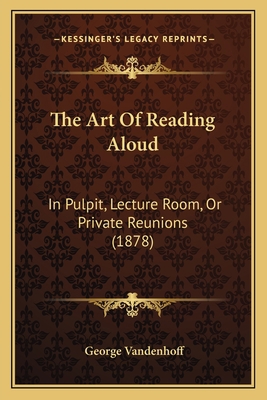 The Art Of Reading Aloud: In Pulpit, Lecture Ro... 1164894633 Book Cover